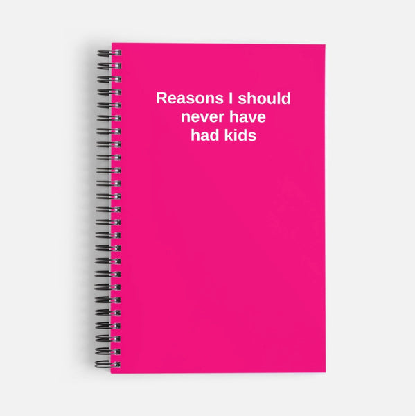 Reasons I should never have had kids